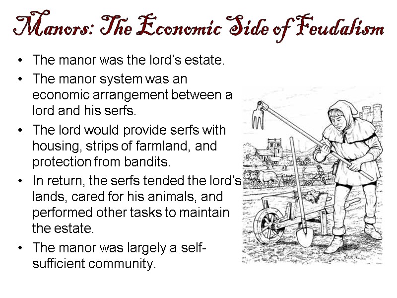 The manor was the lord’s estate.   The manor system was an economic